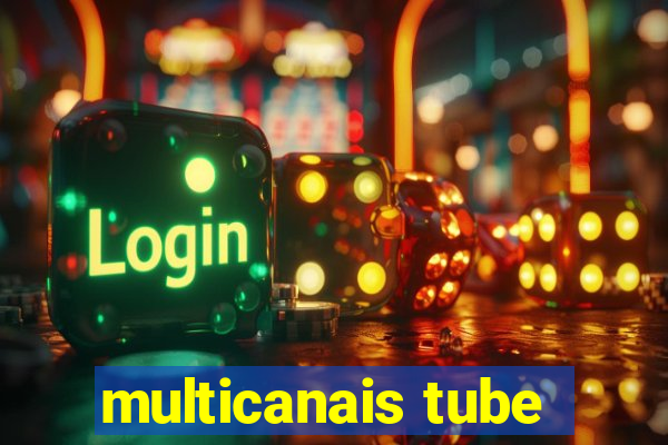 multicanais tube